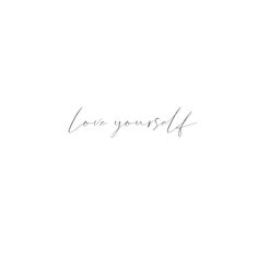 the word love yourself written in cursive handwriting