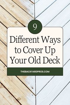 the words 9 different ways to cover up your old deck