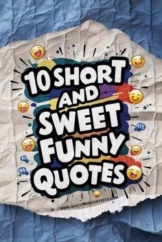 a piece of paper with the words 10 short and sweet funny quotes on it