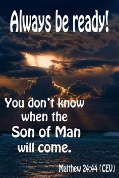 the sun shining through clouds over water with a bible quote on it that reads, always be ready you don't know when the son of man will come