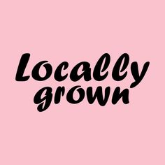 the words locally grown written in black ink on a pink background with an arrow pointing to it