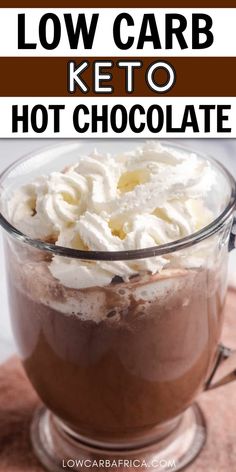 low carb keto hot chocolate in a glass mug with whipped cream on top