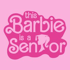 the words, this barbie is a senior are in pink and white on a pink background