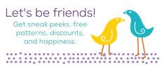 two blue and yellow birds with the words let's be friends get sneak peeks, free patterns, discounts, and happiness