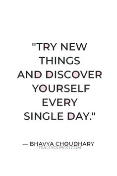 a quote that says, try new things and discovery yourself every single day by bhayya choudhary