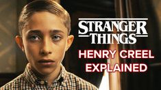 a young boy is staring at the camera with text overlay that reads, strange things henry creed explain