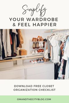 an organized closet with clothes and shoes on shelves, the title says simply your wardrobe & feel happier