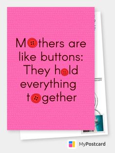 a pink card with the words mothers are like buttons they hold everything to gether