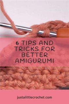 the crochet hook with text that says 6 tips and tricks for better amigurmi