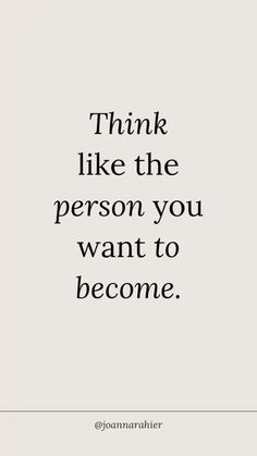 a quote that says think like the person you want to become