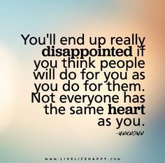 the words you'll end up really disappointed if you think people will do for them