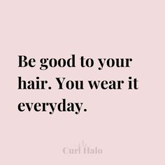 a quote that says be good to your hair you wear it every day on the pink background