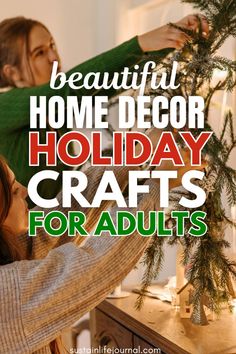 two women decorating a christmas tree with the words beautiful home decor holiday crafts for adults