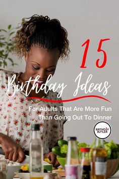 a woman cutting up vegetables on top of a table with the words 15 birthday ideas for adults that are more fun than going out to dinner