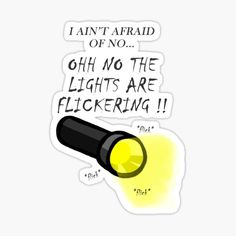 a sticker that says i can't afraid of no, oh no the lights are