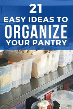 the words 21 easy ideas to organize your pantry are in blue and white with plastic containers