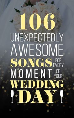 a poster with the words'106 unexpectedly awesome songs for every moment of your wedding day