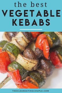 the best vegetable kebabs with text overlay