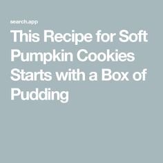 this recipe for soft pumpkin cookies starts with a box of pudding