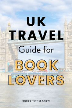 the uk travel guide for book lovers with text overlay that reads uk travel guide for book lovers