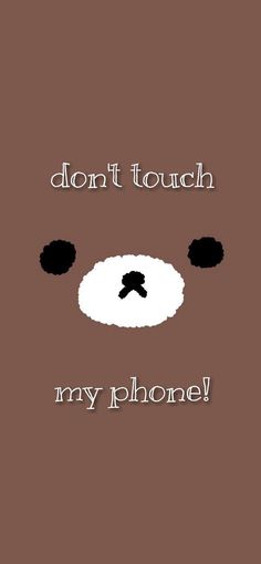 a bear with the words don't touch my phone