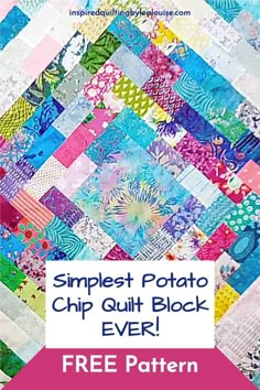 a colorful quilt with the words, simpleest potato chip quilt block ever free pattern