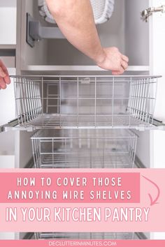 a person reaching into an open dishwasher with the words how to cover those annoying wire shelves in your kitchen pantry