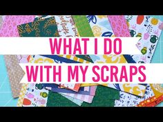 the words what i do with my scraps are in front of many different types of fabric