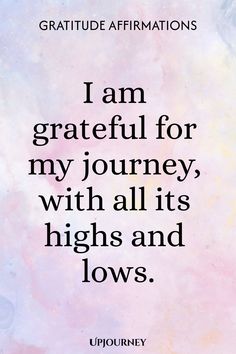 a quote that says i am grateful for my journey with all its highs and lows