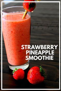 strawberry pineapple smoothie in a tall glass with strawberries on the side and text overlay that reads, strawberry pineapple smoothie