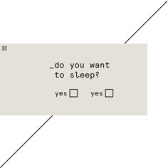 the text reads do you want to sleep? yes yes