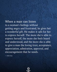 a blue background with the words when a man listens to a woman's feelings without getting angry and frustrated, he gives