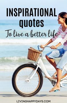 a woman riding a bike on the beach with text overlay saying inspirational quotes to live a better life