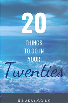 the words 20 things to do in your twenties on a blue sky background with clouds