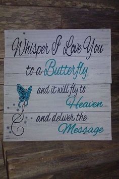 a sign that says whisper of love you to a butterfly and it will fly heaven and deliver the message