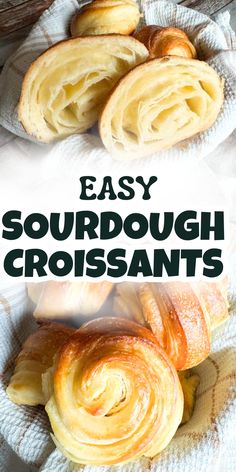 the words easy sourdough croissants are in black and white letters