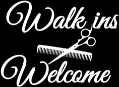 a black and white sign that says, walk in welcome with scissors on the side