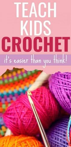 the words teach kids crochet it's easier than you think on top of yarn