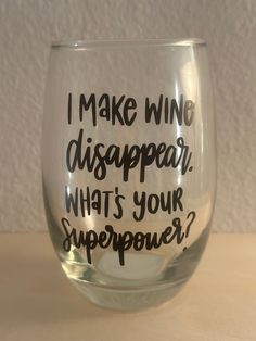 a wine glass that says i make wine disappear what's your super power?