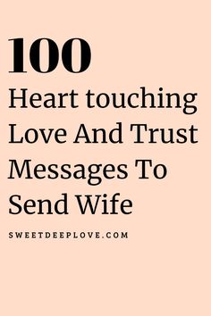 a pink background with the words, 100 heart touching love and trust messages to send wife