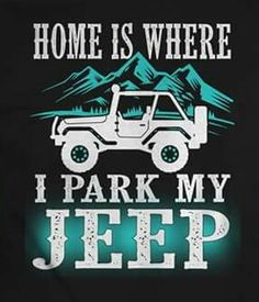 a black shirt with the words home is where i park my jeep