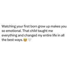 the text reads, watching your first born grow up makes you so emotion that child taught me everything and changed my entire life in all the best ways