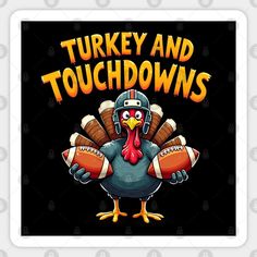 a turkey and football with the words turkey and touchdowns on it's chest