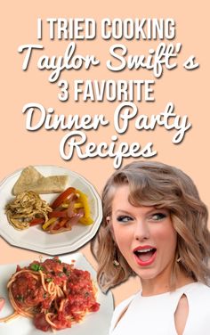 taylor swift's 3 favorite dinner party recipes from taylor swift's cookbook