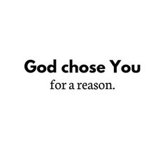 the words god chose you for a reason are in black and white on a white background