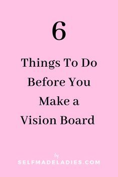 a pink background with the words 6 things to do before you make a vision board