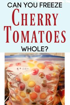 a bag filled with jelly beans and text that reads can you freeze cherry tomatoes whole?