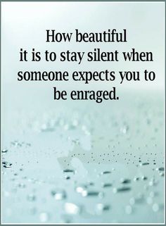 a quote on how to stay silent when someone expeds you to be engaged