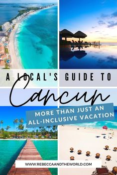 the beach and ocean with text overlay that reads, a locals's guide to cancun more than an all - inclusive vacation