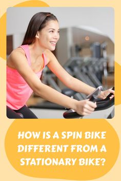 a woman on a stationary bike with the words how is a spin bike different from a stationary bike?